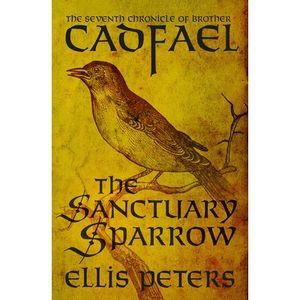 The Sanctuary Sparrow: The Seventh Chronicle of Brother Cadfael, of the Benedict